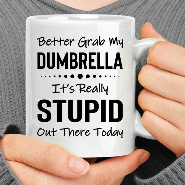 Better Grab My Dumbrella It’s Really Stupid Out There Today Coffee Mug | Quote Mug Kitchen & Dining Quote Mug