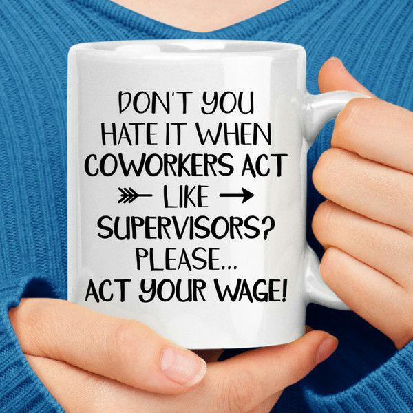 Don’t You Hate It When Coworkers Act Like Supervisors Coffee Mug | Quote Mug Kitchen & Dining Quote Mug