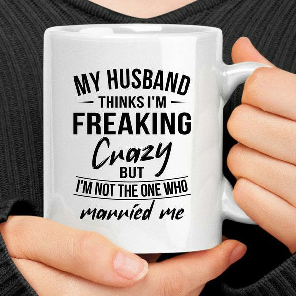 My Husband Thinks I’m Crazy Mug | Quote Mug Kitchen & Dining Quote Mug