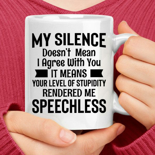 My Silence Doesn’t Mean I Agree with You Coffee Mug | Quote Mug Kitchen & Dining Quote Mug