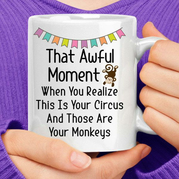 That Awful Moment When You Realize This Is Your Circus And Those Are Your Monkeys Coffee Mug | Quote Mug Kitchen & Dining Quote Mug