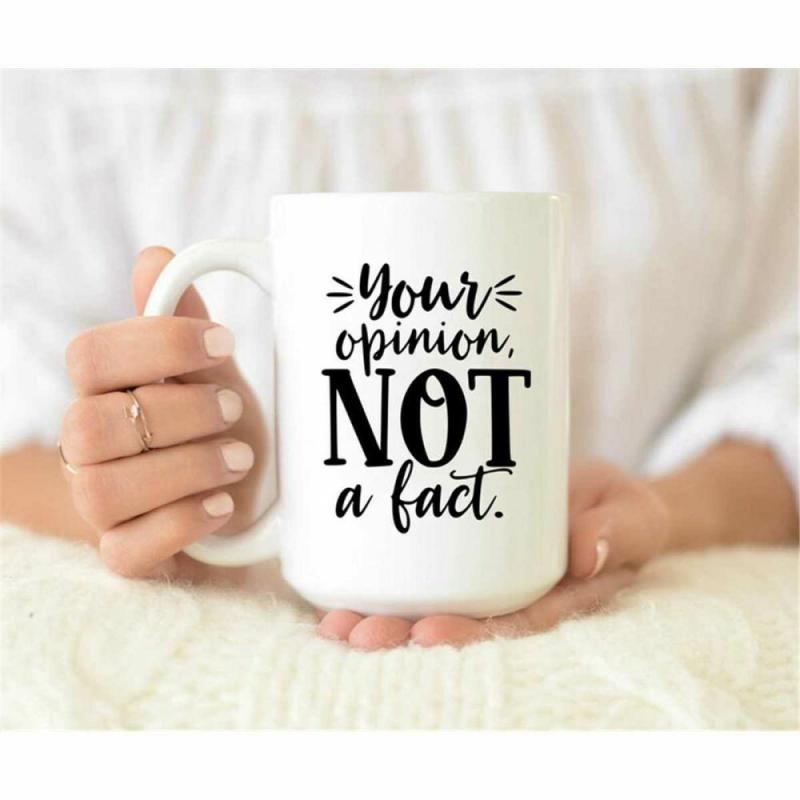 You Opinion Not A Fact Mug, Sayings For Cricut, Sarcastic Quote Mug, Snarky Saying Mug, Ironic Coffee Mug, gift for her, | Quote Mug Kitchen & Dining Quote Mug