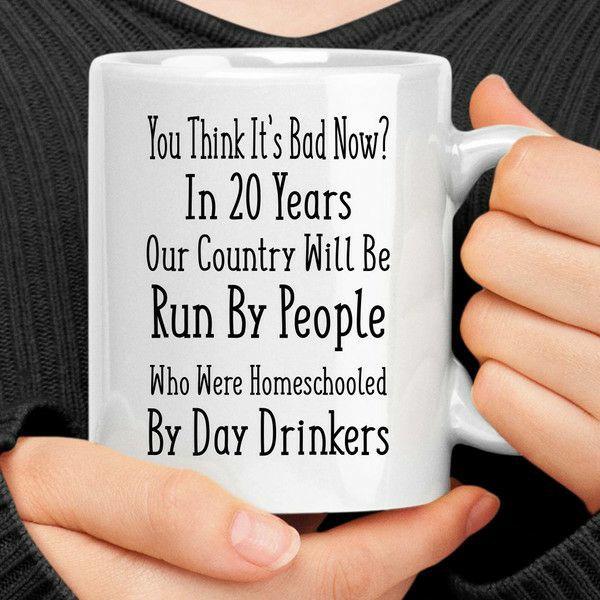 You Think It’s Bad Now Mug | Quote Mug Kitchen & Dining Quote Mug